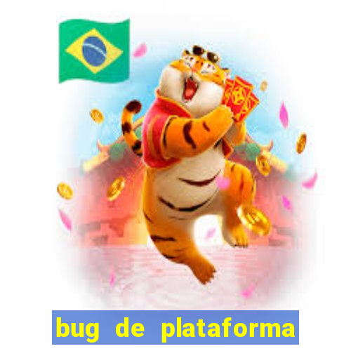 bug de plataforma de jogos